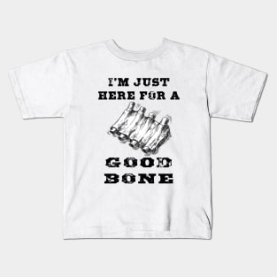 I'm just here for a good bone Kids T-Shirt